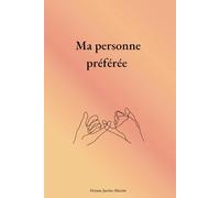 Carnet d'amitié : Ma personne préférée: Carnet d'amitié à remplir avec sa personne préférée, amis ou famille, tout savoir sur l'autre