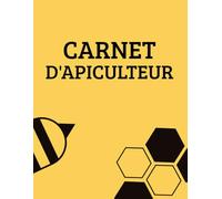 Carnet d'Apiculteur: Cahier de Suivi de vos Ruches