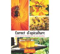 Carnet d'Apiculteur: carnet d'apiculture pour suivre l'évolution de vos abeilles, ruches et colonies| cahier de suivi pour apiculteur professionnel et ... d'apiculteur| Le journal de l'Apiculteur