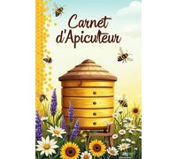 Carnet d'Apiculteur: Suivi et Gestion des Ruches et Colonies | Journal Apicole Professionnel pour Notes, Observations et Récolte de Miel: Format ... pour le Suivi des Colonies, Ruches et Reines