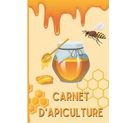 Carnet d'apiculture: Cahier d'apiculture pour suive l'évolution de mes ruches, abeilles, miel | Cadeau pour amoureux nature, anniversaire | journal de suivi apiculture