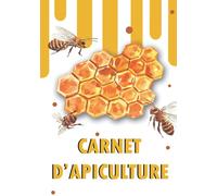 Carnet d'apiculture: carnet d'apiculture pour suivre l'évolution de vos abeilles, ruches et colonies| cahier de suivi pour apiculteur professionnel et amateur| livre apiculture