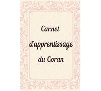 Carnet d'apprentissage du Coran: Journal de suivie de votre apprentissage de Coran Tome 1/ Ce carnet vous permet la suivie des 288 derniers versets + le prologue Al Fatiha
