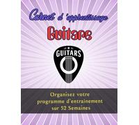 Carnet D'apprentissage Guitare : Organisez Votre Programme D'entraînement Sur 52 Semaines 110 Pages