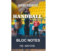 Carnet d'arbitrage - Handball: Cahier pour arbitre de Handball | Bloc notes 100 matchs | Idéal pour suivre sa progression ... 6x9" 15.2x22.8cm 100 pages