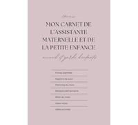 Carnet d'assistante maternelle et des professionnel(le)s de la garde d'enfants: Organisation, suivi des enfants, registres santé