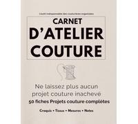 CARNET D'ATELIER COUTURE: 50 fiches projets pour organiser toutes vos créations