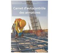 Carnet D'autocontrôle Des Armatures: Suivi Qualité De La Mise En Uvre Du Ferraillage Des Éléments En Béton Armé
