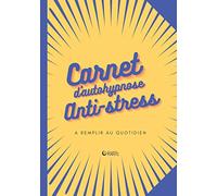 Carnet d'autohypnose anti-stress: A remplir au quotidien
