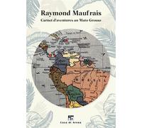 Carnet d'aventures au Mato Grosso - Raymond Maufrais - Casa Di Arena - broché - Carnet (de voyage, intime, de notes)