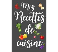 Carnet de 100 Recettes de Cuisine vierge à personnaliser - Couverture rigide - "Mes recettes de Cuisine": Format A5 - double page par Recette