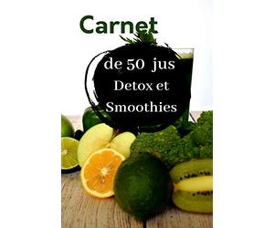 Carnet de 50 Jus detox et smoothies | Carnet de 100 recettes à complèter | Mes recettes préférées de jus de fruits et légumes Maison | Format ... de jus de fruits et légumes et smoothies