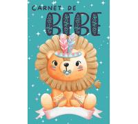 Carnet de Bébé à remplir 6 mois de Suivi Lion: Journal de bord quotidien pour aider les jeunes parents mamans papas à s'occuper de bébé nouveau né | ... | Utile comme carnet de liaison nounou
