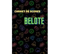Carnet de Belote: Carnet de Scores Belote: Cahier avec tableaux imprimés pour noter vos scores au jeu de la belote | Format 6x9 pouces | Idéal pour offrir un cadeau personnalisé
