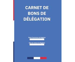 Carnet de Bons de Délégation: Suivi des Missions des Représentants du Personnel | 100 Pages | Format A4 (21 x 29,7 cm)