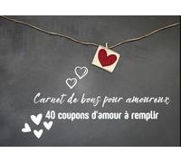 Carnet de bons pour amoureux: 40 Coupons d'Amour Vierge à Remplir pour Créer Votre Histoire Unique | Chèques romantiques pour époux ou conjoints | ... des mots romantiques ou coquins...80 pages.