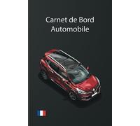 Carnet de Bord Automobile : Gérez Entretien, Réparations et Kilométrage: Suivi des Révisions, Contrôles Techniques, Kilométrages et Plus pour Votre Voiture