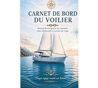 Carnet de Bord Bateau: Journal de Navigation pour Capitaines, Voiliers, Bateaux et Sorties en Mer - 150 Pages avec Logs de Voyage, Entretien et Notes
