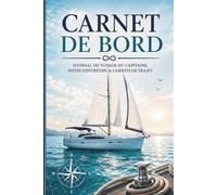 Carnet de Bord Bateau: Journal de Navigation pour Capitaines, Voiliers, Bateaux et Sorties en Mer - 150 Pages avec Logs de Voyage, Entretien et Notes