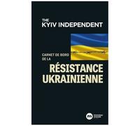 Carnet De Bord De La Résistance Ukrainienne - 24 Février-9 Mai 2022