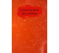 Carnet De Bord De L'asthme: 101 Pages, Pour Les Personnes Asthmatiques Qui Veulent Suivre L'asthme