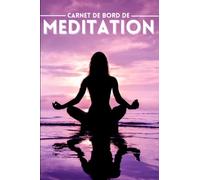 Carnet de bord de Méditation: Réduisez votre stress grâce à ce carnet conçu pour vous aider à commencer votre pratique de méditation et à mesurer les ... cela peut avoir sur votre vie quotidienne.