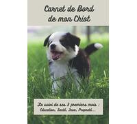 Carnet de Bord de mon chiot: Carnet de suivi à remplir 3 premiers mois de mon chiot chien. Journal de bord prérempli à compléter. Format idéal de 216 ... éducation canine, croissance etc.