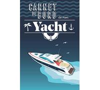 Carnet de bord de mon Yacht: Le journal de mon bateau pour consigner mes croisières et un carnet d'entretien.