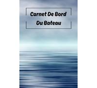 Carnet De Bord Du Bateau: 100 Pages, Pour Les Capitaines De Bateaux