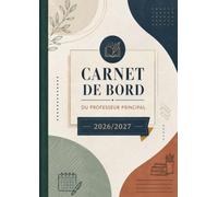 Carnet de Bord du Professeur Principal 2026-2027: Agenda pour Suivi des Classes & Élèves, Planificateur Semainier, Calendrier et Vacances Scolaires.