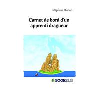 Carnet de bord d'un apprenti dragueur - Stéphane Hubert - Bookelis - broché - Récit