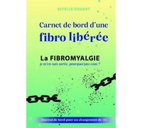 Carnet de bord d'une fibro libérée - Estelle Godart - Bookelis - broché - Essai
