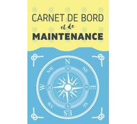 Carnet de Bord et de Maintenance: Journal de bord bateau pour navigateurs et plaisanciers, livre de voyages à remplir, inclus feuillets d'entretien et de maintenance
