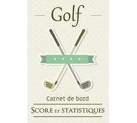 Carnet de bord golf | score et statistiques: Journal de bord pour entrainement au golf | 100 fiches score et statistiques | idéal en cadeau pour golfeur ou golfeuse souhaitant progresser