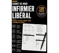 Carnet de Bord Infirmier: Le registre professionnel pour organiser vos tournées, vos soins, vos transmissions, vos patients, vos traitements et votre activité quotidienne
