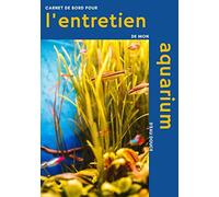 Carnet de bord pour l'entretien de mon aquarium d'eau douce: Carnet d'entretien aquarium à remplir | Poissons et Aquariums | Aquariophilie | 100 pages ... 25 cm | Contient des fiches faciles à remplir