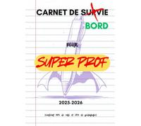 Carnet de Bord pour Super Prof : Agenda scolaire enseignant 2025-2026 - Organisation, planning hebdomadaire et suivi des élèves - Format A4: Planner pour professeur(e) cool et décalé(e) - 100 pages