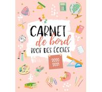 Carnet de bord prof des écoles 2020 2021: Cahier journal, agenda, suivi des élèves, gestion administrative et de projets.
