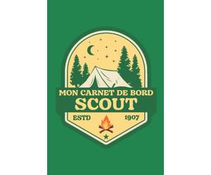 Carnet de bord Scout: Idée de cadeau pour les scouts, louveteaux, louvettes. Carnet de scoutisme à destination des scouts de France, scouts d'Europe, Europa Scouts, etc.