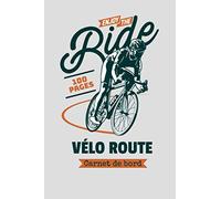 Carnet de Bord - Vélo Route - Enjoy the Ride - 100 pages: Journal de voyage pour enregistrer vos sorties cycle.