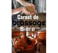 Carnet de brassage de bière: Pour un suivi de vos projets de brasserie | Registre de recettes de bière | 120 fiches de brassage