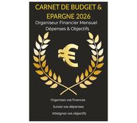 Carnet de Budget & Épargne 2026 : Organisateur Financier Mensuel- Dépenses & objectifs: Planificateur de budget annuel pour suivre vos finances, gérer vos dépenses et atteindre vos objectifs d'épargne