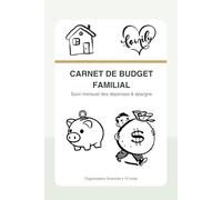 Carnet de Budget Familial - Organisateur mensuel pour suivre ses dépenses, gérer ses factures et développer son épargne: Organiser ses finances ... à remplir pour mieux contrôler son argent