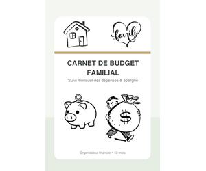 Carnet de Budget Familial - Organisateur mensuel pour suivre ses dépenses, gérer ses factures et développer son épargne: Organiser ses finances ... à remplir pour mieux contrôler son argent