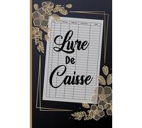Carnet de Caisse - Livre de Caisse Comptabilite: Carnet de recette et depense auto-entrepreneur et micro-entrepreneur conforme aux obligations comptables