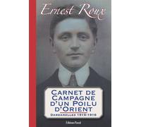 Carnet de campagne d'un poilu d'Orient. Dardanelles 1915-1916 - Ernest et Jean Roux - Pascal Eds - broché - Récit