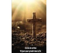 Carnet de carême: 40 jours pour grandir dans la foi