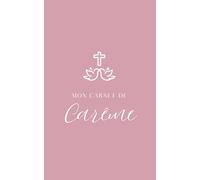 Carnet de Carême : 6 semaines pour ralentir et revenir à l’essentiel: Journal guidé simple • 1 thème par semaine • 1 page par jour