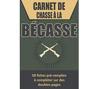Carnet de chasse à la bécasse: Contient 58 fiches pré remplies à compléter sur des doubles-pages | Journal de bord de la chasse à la bécasse | Garder ... performances | Format pratique 6x9 pouces