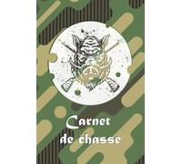 Carnet De Chasse: Cahier du chasse, Journal du chasseur pour les amoureux de la chasse et de la hutte (Carnet à offrir pour les amoureux de la chasse).